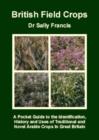 Image for British field crops  : a pocket guide to the identification, history and uses of traditional and novel arable crops in Great Britain