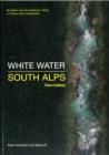 Image for White water South Alps  : 65 classic runs for kayaking &amp; rafting in France, Italy &amp; Switzerland