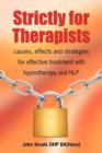 Image for Strictly for Therapists : Causes, Effects and Strategies for Effective Treatment with Hypnotherapy and NLP