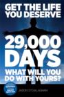Image for Get the life you deserve: &#39;29,000 days&#39; : what will you do with yours?