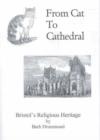 Image for From Cat to Cathedral : Bristol&#39;s Religious Heritage