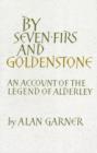 Image for By Seven Firs and Goldenstone : An Account of the Legend of Alderley