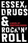 Image for Essex, drugs &amp; rock &#39;n&#39; roll  : a novel