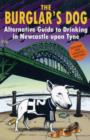 Image for The Burglar&#39;s Dog : Alternative Guide to Drinking in Newcastle Upon Tyne