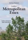 Image for London&#39;s metropolitan Essex  : events and personalities, from Essex in London, which shaped the nation&#39;s history