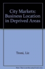 Image for City Markets : Business Location in Deprived Areas