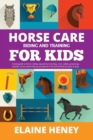 Image for Horse Care, Riding &amp; Training for Kids age 6 to 11 : A kids guide to horse riding, equestrian training, care, safety, grooming, breeds, horse ownership, groundwork &amp; horsemanship for girls &amp; boys