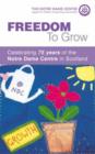 Image for Freedom to Grow : Celebrating 75 Years of the Notre Dame Centre in Scotland