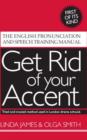 Image for Get Rid of Your Accent : The English Pronunciation and Speech Training Manual