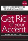 Image for Get Rid of Your Accent : The English Speech Training Manual