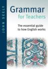Image for Grammar for teachers  : the essential guide to how English works