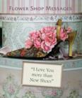 Image for Flower shop messages  : &quot;I love you more than new shoes&quot;