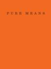 Image for Pure means  : writing, photographs and an insurrection of being
