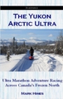 Image for The Yukon Arctic Ultra : Ultra Marathon Adventure Racing Across Canada&#39;s Frozen North