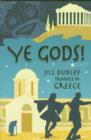 Image for Ye Gods! : Travels in Greece