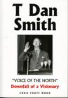 Image for T Dan Smith  : &quot;Voice of the North&quot; - downfall of a visionary