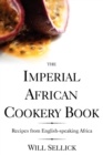 Image for The Imperial African Cookery Book : Recipes from English-speaking Africa