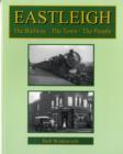 Image for Eastleigh : The Railway - The Town - The People