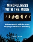 Image for Mindfulness With The Moon : Align Yourself With The Moon Phases For Emotional Wellbeing