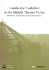 Image for Landscape evolution in the Middle Thames Valley  : Heathrow Terminal 5 excavationsVolume 2