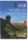 Image for The Celtic Trail  : the offical guide to National Cycle Network routes 4 and 47 from Fishguard to Chepstow
