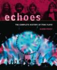 Image for Echoes : The Complete History of &quot;Pink Floyd&quot;