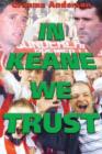 Image for In Keane We Trust : The Story of a Footballing City&#39;s Faith in One Man