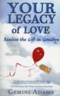 Image for Your legacy of love  : realise the gift in goodbye