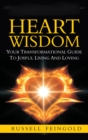 Image for Heart Wisdom: Your Transformational Guide to Joyful Living and Loving