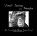 Image for Pencils, Patience and Primates : The Life and Art of David Dancey-Wood