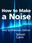 Image for How to Make a Noise: Ipad Synthesizers Edition