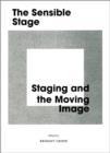 Image for The sensible stage  : staging and the moving image