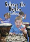 Image for Release the Rhythm : How to Use Percussion to Enhance the Learning and Play of Early Years Children