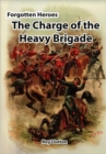 Image for Forgotten Heroes : The Charge of the Heavy Brigade