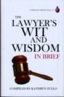 Image for The Lawyer&#39;s Wit and Wisdom : In Brief