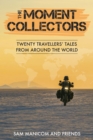 Image for The Moment Collectors : Twenty Travellers&#39; Tales from Around the World