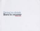 Image for Dying to Drink, Born to Recover