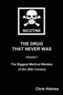 Image for Nicotine : The Drug That Never Was Volume 1: The Biggest Medical Mistake of the 20th Century