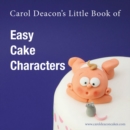 Image for Carol Deacon&#39;s little book of easy cake characters