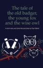 Image for The Tale of the Old Badger, Young Fox and Wise Owl