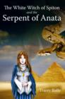 Image for The white witch of spiton &amp; the serpent of anata
