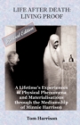 Image for Life After Death - Living Proof : A Lifetime&#39;s Experiences of Physical Phenomena and Materialisations Through the Mediumship of Minnie Harrison