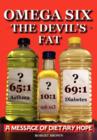Image for Omega Six, the Devil&#39;s Fat : A Message of Dietary Hope