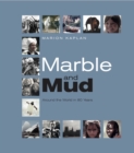 Image for Marble and mud  : around the world in 80 years