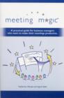 Image for Meeting Magic : A Practical Guide for Business Managers Who Want to Make Their Meetings Productive