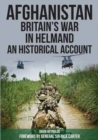 Image for Afghanistan - Britain&#39;s War in Helmand : A Historical Account of the UK&#39;s Fight Against the Taliban