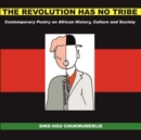 Image for The Revolution Has No Tribe : Contemporary Poetry on African History, Culture and Society