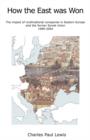 Image for How the East was won  : the impact of multinational companies on Eastern Europe and the former Soviet Union, 1989-2004