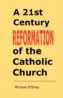 Image for A 21st Century Reformation of the Catholic Church : A Cry from the Heart and the Mind