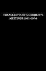 Image for Transcripts of Gurdjieff&#39;s Meetings 1941-1946